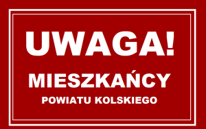 Zdjęcie: UWAGA MIESZKAŃCY POWIATU KOLSKIEGO!