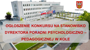 Zdjęcie: OGŁOSZENIE KONKURSU NA STANOWISKO DYREKTORA PORADNI PSYCHOLOGICZNO–PEDAGOGICZNEJ W KOLE 
