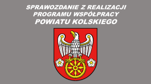 Zdjęcie: Sprawozdanie z realizacji programu współpracy Powiatu Kolskiego