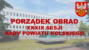 Zdjęcie: PORZĄDEK OBRAD XXXIX SESJI RADY POWIATU KOLSKIEGO